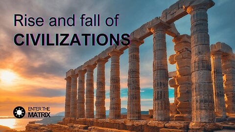 E0014 ENTER THE MATRIX - Rise and fall of CIVILIZATIONS