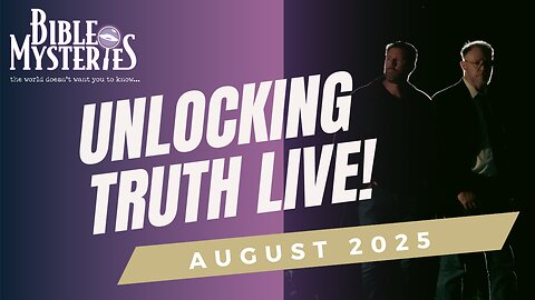 Unlocking Truth Live / August 2025