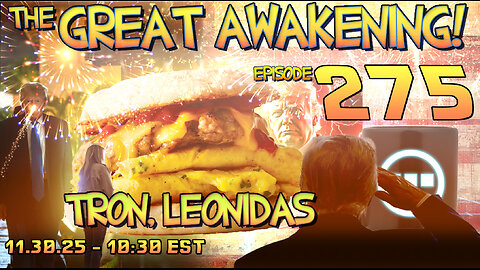 🚨11.30.25 - 10:30 EST | The Great Awakening Show! - 275- Tron & Leonidas 🚨
