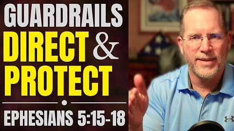 Why Do We Need Guardrails in Life? | Ephesians 5:15-18 Bible Study