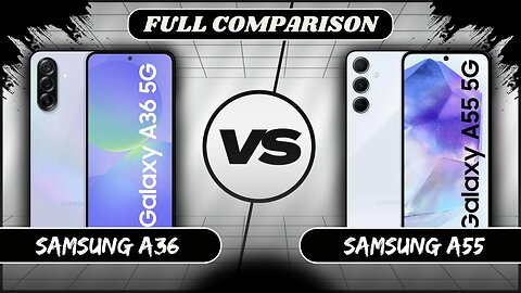 Samsung Galaxy A36 VS Samsung Galaxy A55 Full Comparison | Samsung A36 vs A55