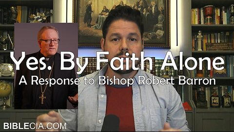 Yes. By Faith Alone. A Response to Bishop Robert Barron