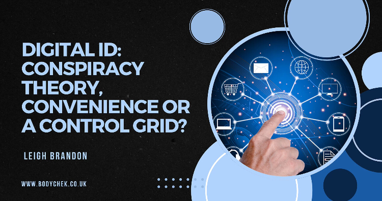 Digital ID: Conspiracy Theory, Convenience or a Control Grid?