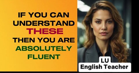 You are absolutely fluent in English if you can understand these