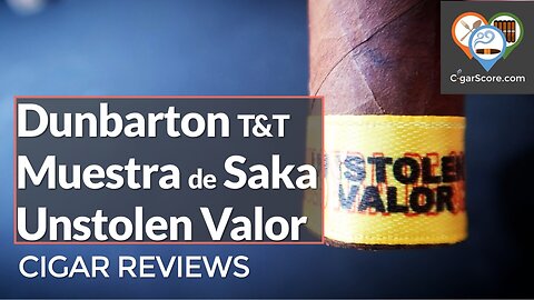 MOSTLY Enjoyable But $$$$ - Dunbarton Muestra de Saka Unstolen Valor - CIGAR REVIEWS by CigarScore