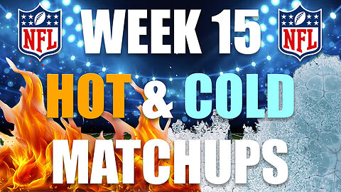Hot & Cold Fantasy Football Matchups for Week 15