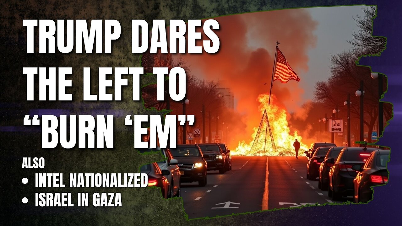 Trump Dares the Left: Burn It All Down • 9 PM