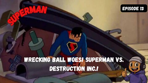 Wrecking Ball Woes! Superman vs. Destruction Inc.!