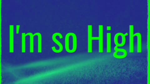 I'm So High