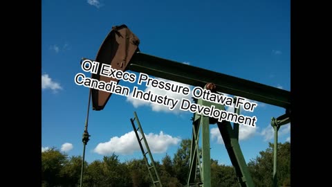 Energy Leaders Call on Ottawa to Support Oil and Gas Development