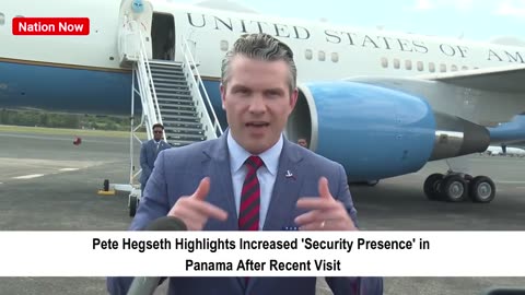 Pete Hegseth Highlights Increased 'Security Presence' in Panama After Recent Visit 