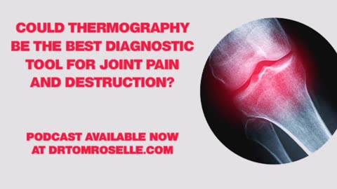 PODCAST: Could Thermography Be the Best Diagnostic Tool for Joint Pain and Destruction?