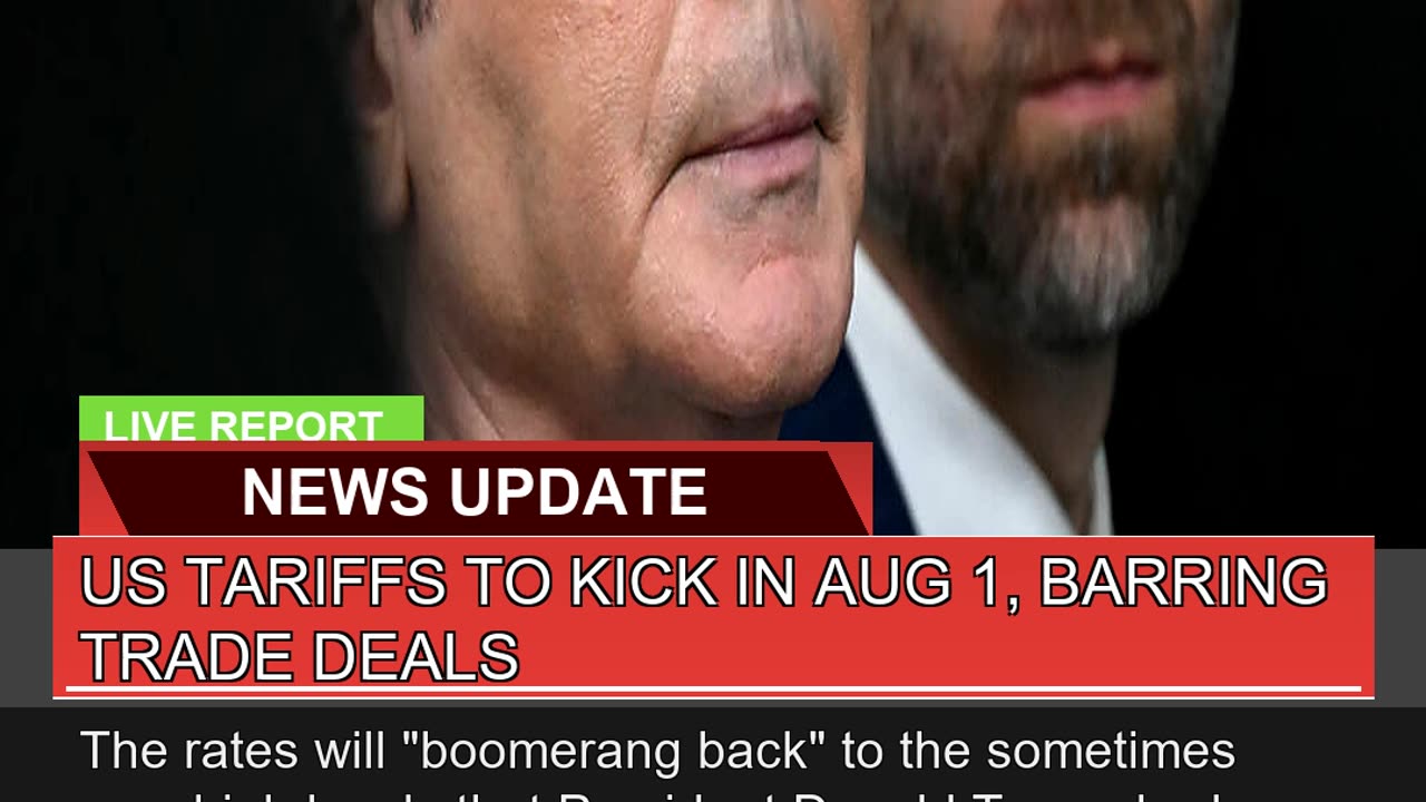 US Tariffs to Kick in Aug Barring Trade Deals