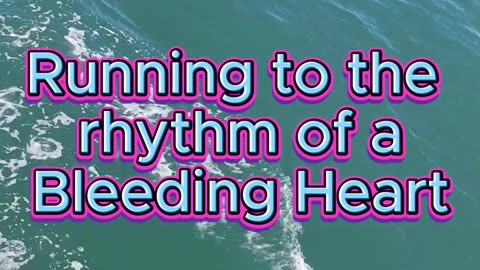 The Rhythm of a Bleeding heart