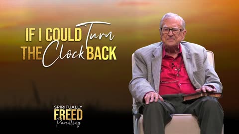 If I Could Turn the Clock Back | Spiritually Freed Parenting | Dr. R.T. Kendall