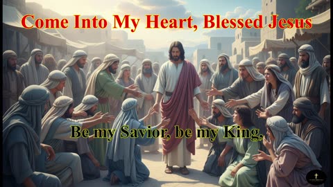 Come Into My Heart, Blessed Jesus, Wash away my sins and darkness,