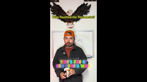 Who touched the thermostat?