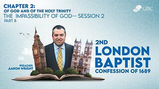 11. 1689 CHAPTER 2; OF GOD AND OF THE HOLY TRINITY Part 8: Impassibility of God-- Session 2