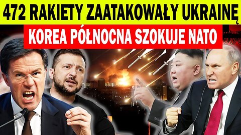 PILNE! 472 rakiety zniszczyły Kijów: Korea Północna wysyła wojsko do Rosji, Putin szokuje NATO
