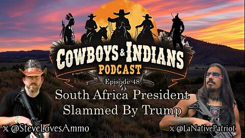 Cowboys & Indians Ep. 48: South African President Slammed By Trump