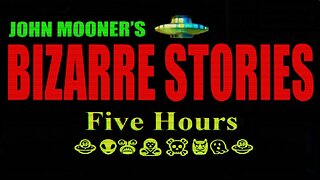 Five Hours Of Bizarre Stories