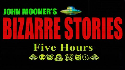 Five Hours Of Bizarre Stories
