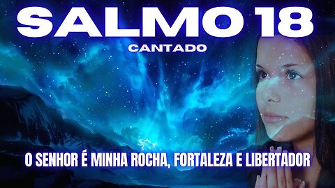 Salmo 18 Cantado | O Senhor é Minha Rocha, Fortaleza e Libertador