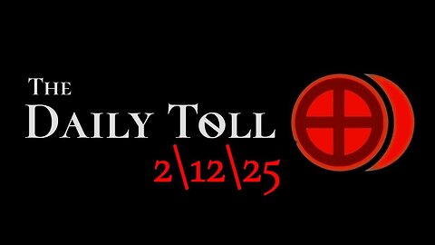 The Daily Toll - 2-12-25