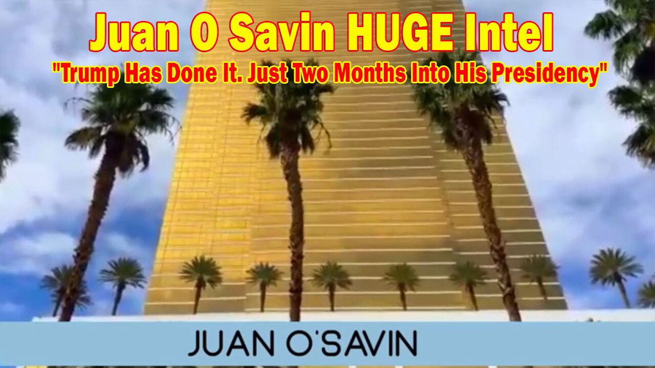 Juan O Savin HUGE Intel 3/27/25: "Trump Has Done It. Just Two Months Into His Presidency"