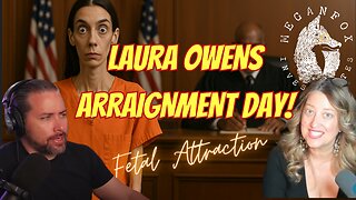 FETAL ATTRACTION: ARRAIGNMENT DAY FOR LAURA OWENS!