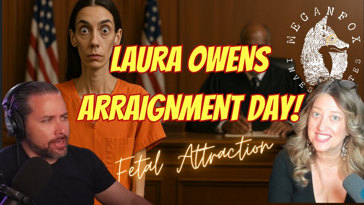 FETAL ATTRACTION: ARRAIGNMENT DAY FOR LAURA OWENS!