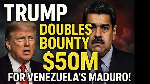 TRUMP Doubles Bounty: $50M for Venezuela’s Maduro!