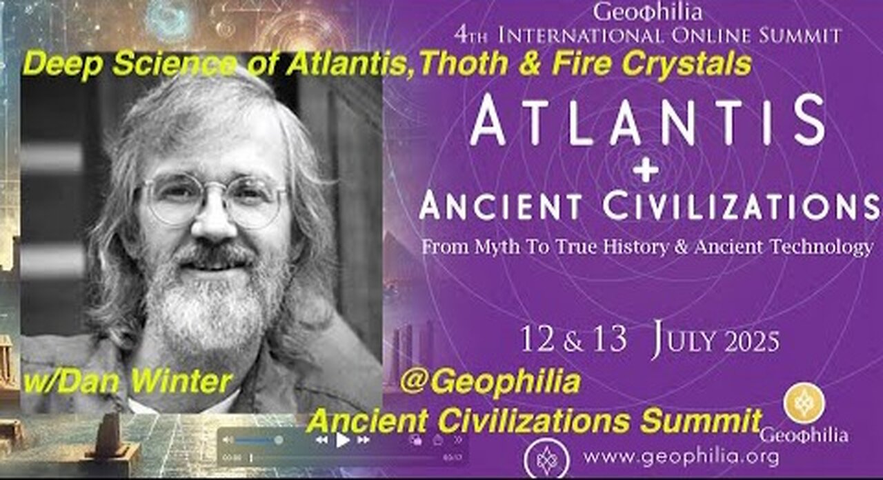 Deep Science of Atlantis,Thoth & Fire Crystals w/Dan Winter @Geophilia Ancient Civilizations Summit