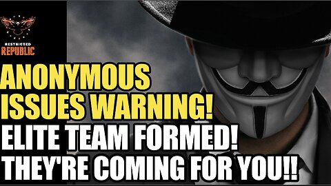 Anonymous Issues Dire Warning! Elite Team Formed & Their Coming For Your…
