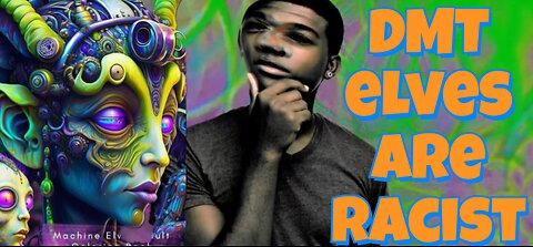 DMT elves are racist