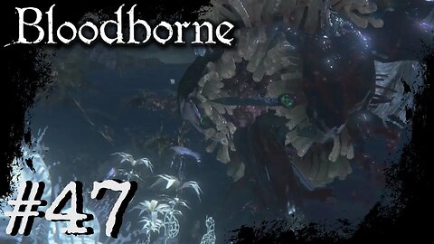 Bloodborne (PS4) Playthrough Part: 47