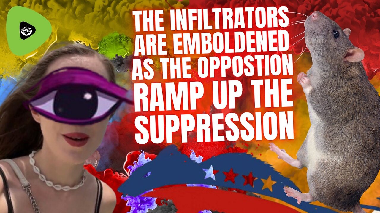 The Infiltrators Are EMBOLDENED, As The Opposition RAMP Up The Suppression