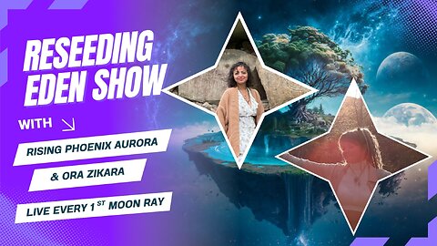 Reseeding Eden Show! AuroRa & Ora Zikara! Episode 4