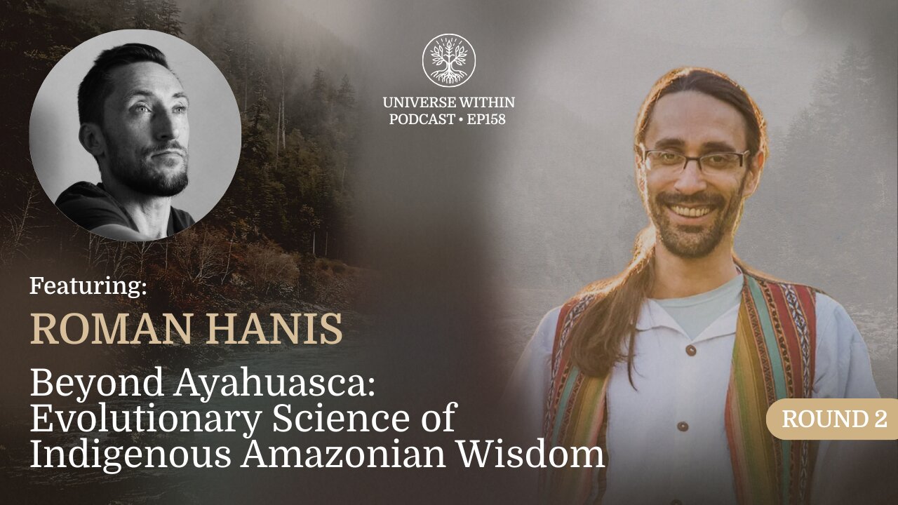 UWP Ep. 158 - Roman Hanis - Beyond Ayahuasca: Evolutionary Science of Indigenous Amazonian Wisdom