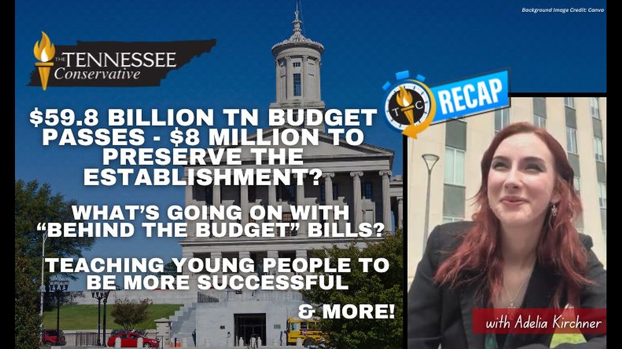 $59.8 Billion Tennessee Budget Passes - $8 Million To Preserve the Establishment? ...& Much More!