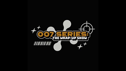 007 Series: The Wrap-Up Show