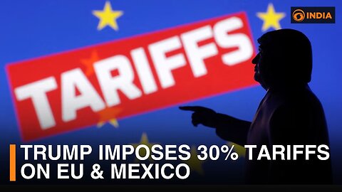 Trump Imposes 30% Tariffs on EU and Mexico