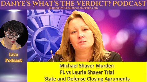 Closing Arguments Michael Shaver Murder Trial: FL vs Laurie Shaver