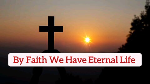 By Faith We Have Eternal Life - Romans 10:9 - Bible Verses - Word Of God - Inspirational Verses
