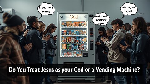 Is Jesus Your God OR Vending Machine?