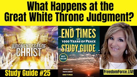 End Times Study #25 -White Throne Judgment - Sat 5-10-25 10:30AM CST