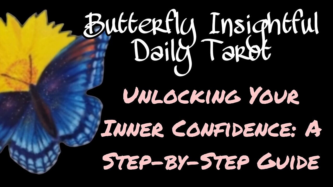 Butterfly Insightful Daily Tarot - Unlocking Your Inner Confidence: A Step-by-Step guide!