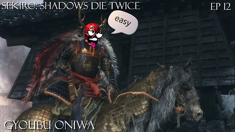 Sekiro: Shadows Die Twice - Ep 12 Gyoubu Oniwa