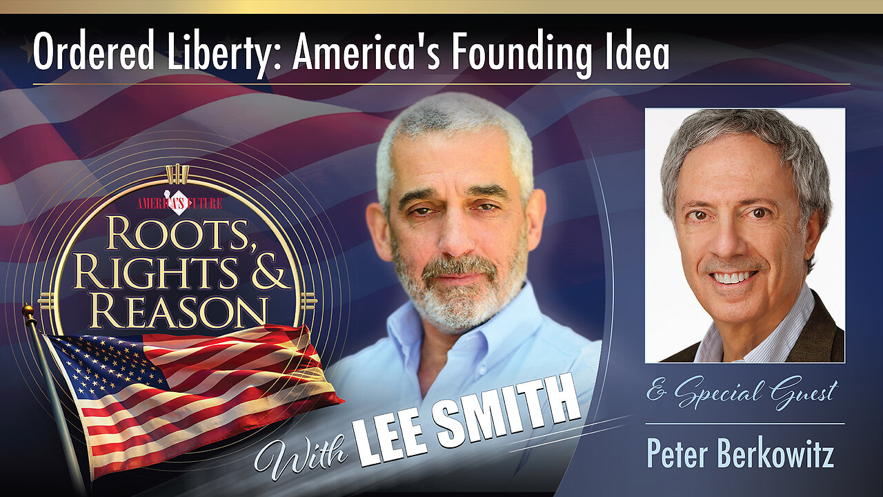 Ordered Liberty: America’s Founding Idea - Guest: Peter Berkowitz