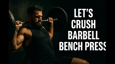 Let's Crush Barbell Bench Press!